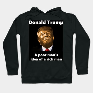 Donald Trump A Poor Man's Idea Of A Rich Man Hoodie